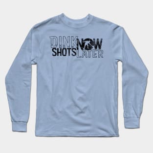 Dink Shots Dink Now Shots Later black ink retro Long Sleeve T-Shirt